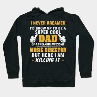 MUSIC DIRECTOR Dad  – Super Cool Dad Of Freaking Awesome MUSIC DIRECTOR Hoodie